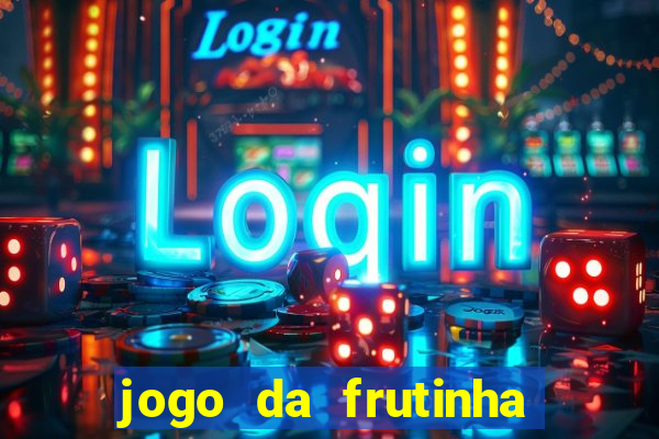 jogo da frutinha de ganhar dinheiro