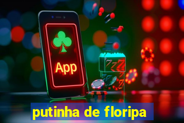 putinha de floripa