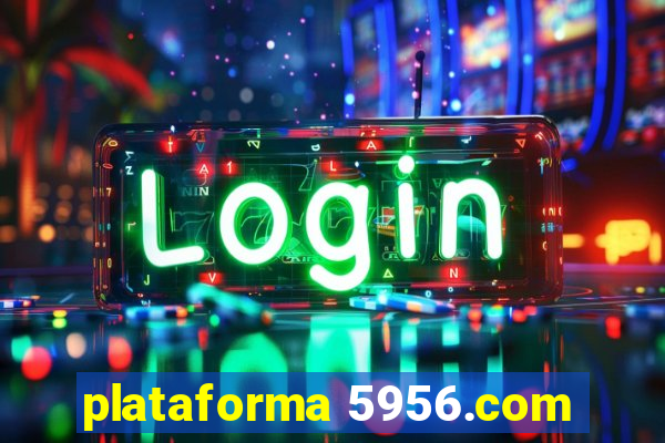 plataforma 5956.com