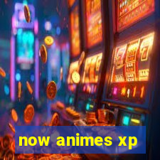 now animes xp