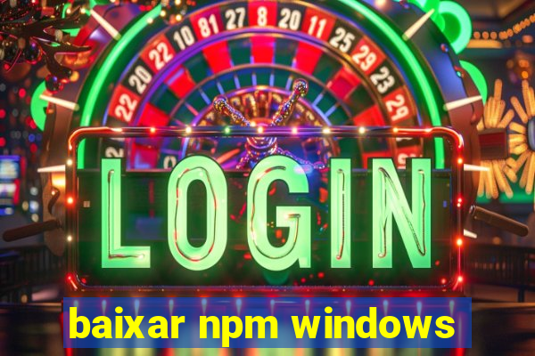 baixar npm windows