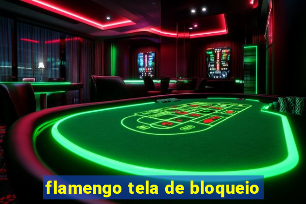 flamengo tela de bloqueio