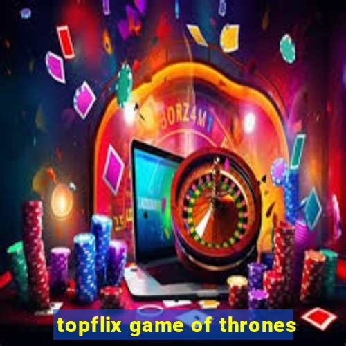 topflix game of thrones