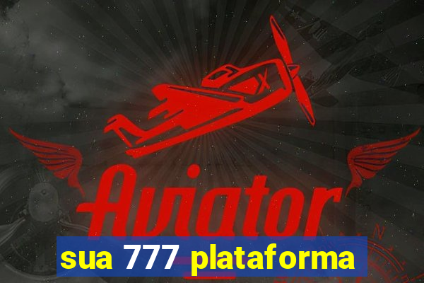 sua 777 plataforma