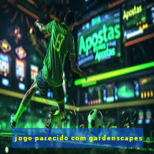 jogo parecido com gardenscapes