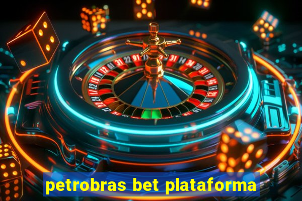 petrobras bet plataforma