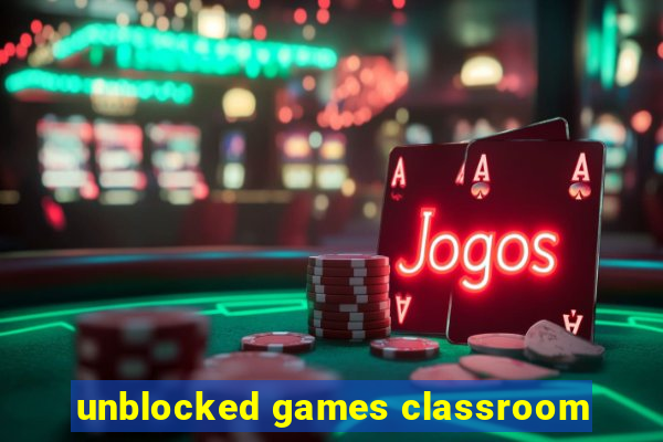 unblocked games classroom