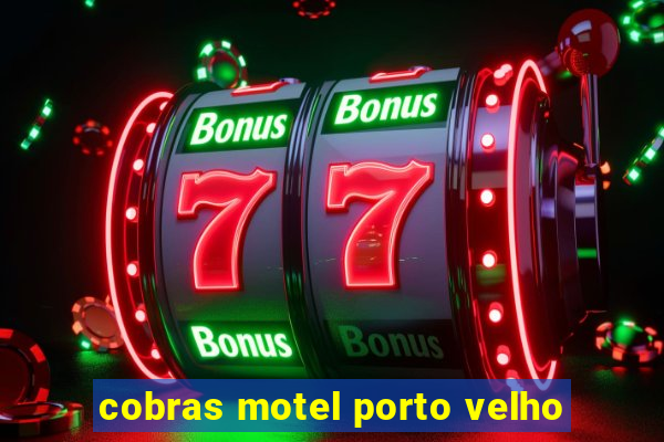 cobras motel porto velho