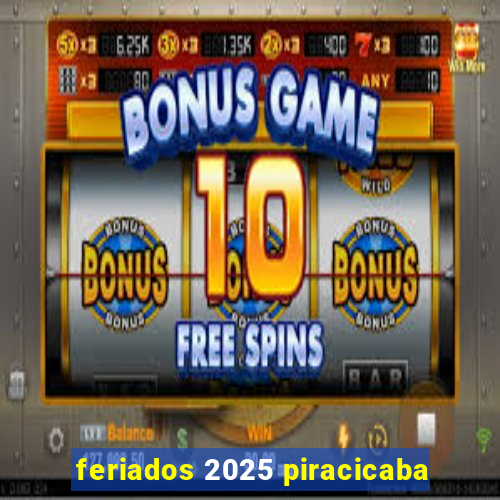 feriados 2025 piracicaba