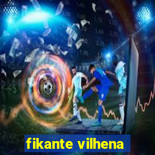 fikante vilhena