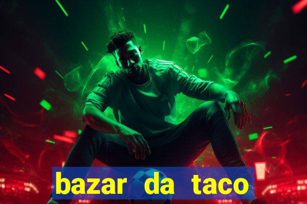 bazar da taco agendamento online