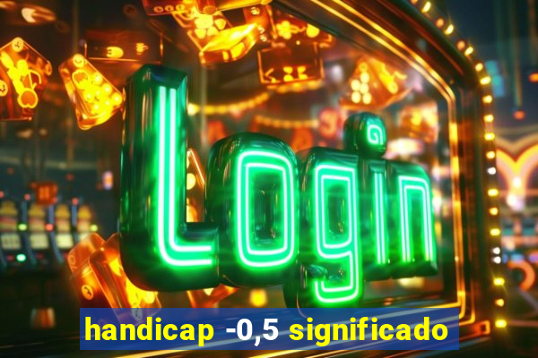 handicap -0,5 significado