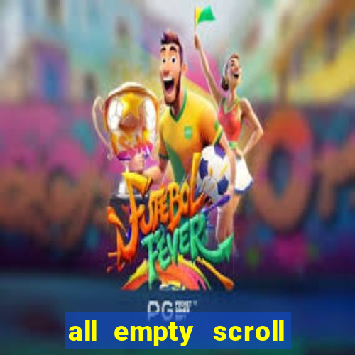 all empty scroll fear and hunger