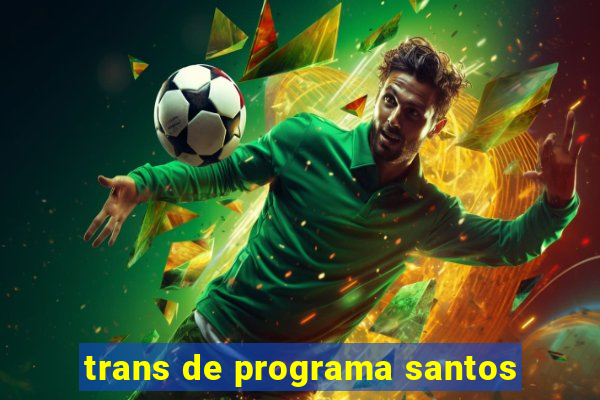 trans de programa santos