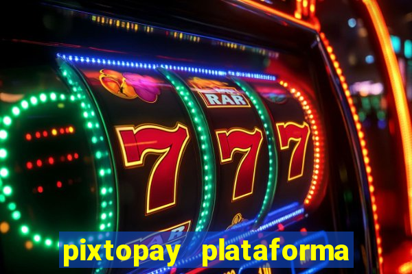 pixtopay plataforma de jogos