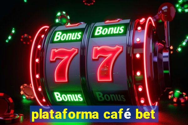 plataforma café bet