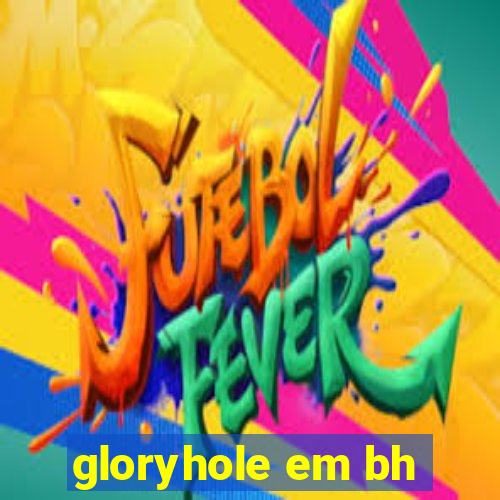 gloryhole em bh