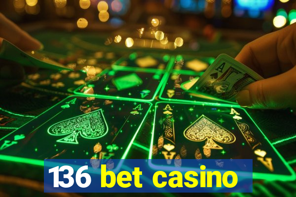 136 bet casino