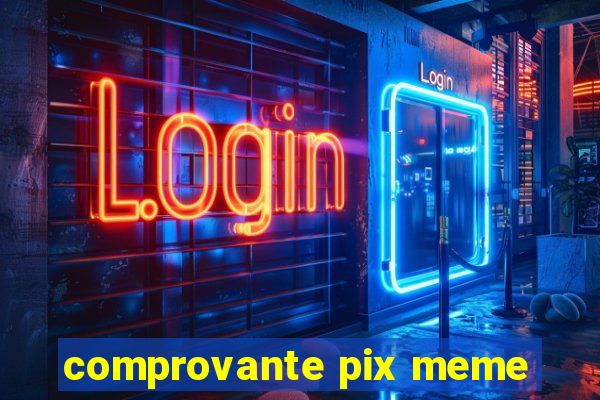 comprovante pix meme