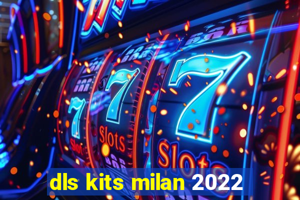 dls kits milan 2022