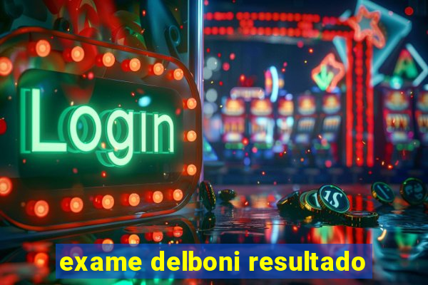 exame delboni resultado