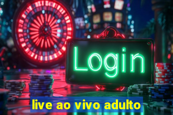 live ao vivo adulto