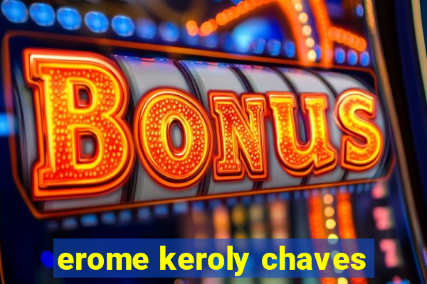 erome keroly chaves