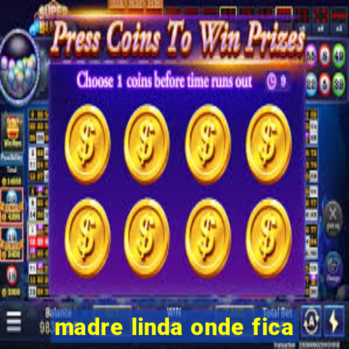 madre linda onde fica