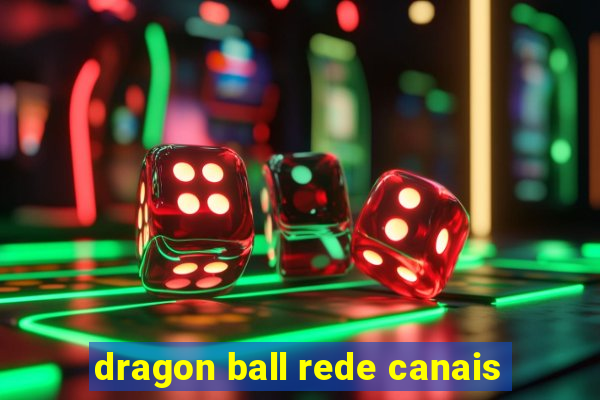 dragon ball rede canais