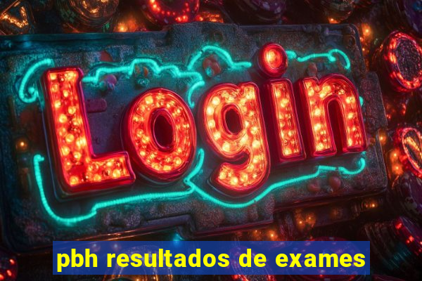 pbh resultados de exames