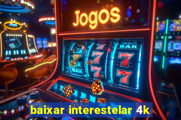 baixar interestelar 4k