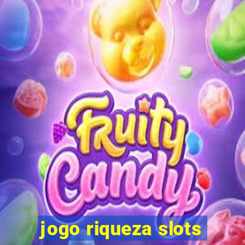 jogo riqueza slots