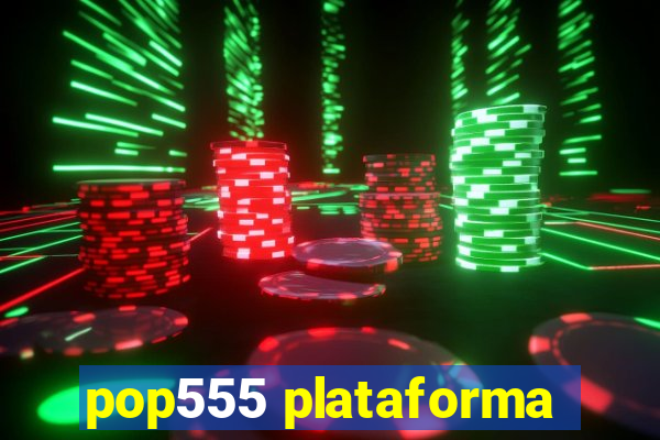 pop555 plataforma