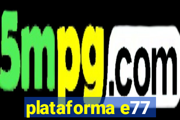 plataforma e77