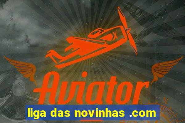 liga das novinhas .com