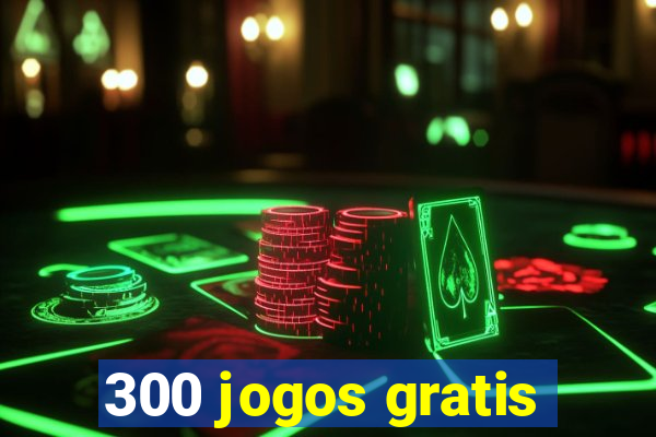 300 jogos gratis