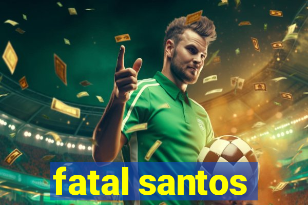 fatal santos