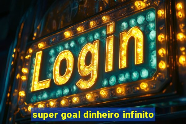 super goal dinheiro infinito