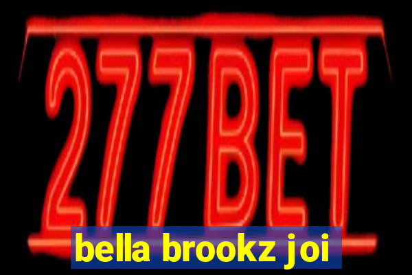 bella brookz joi