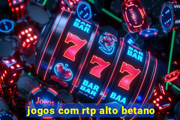 jogos com rtp alto betano