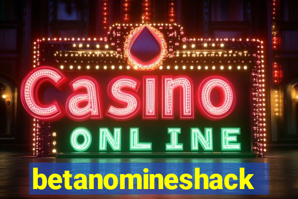 betanomineshack