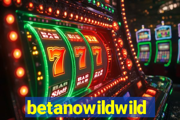 betanowildwild