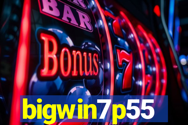 bigwin7p55