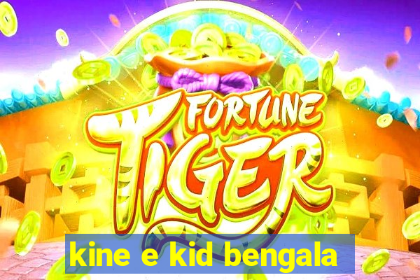 kine e kid bengala