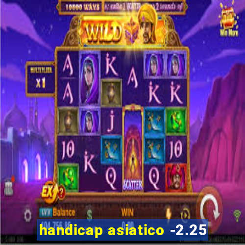 handicap asiatico -2.25