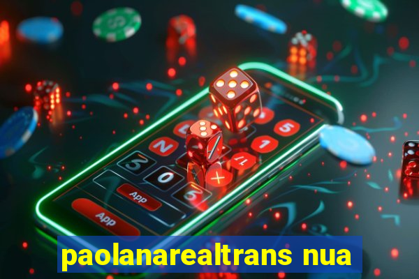 paolanarealtrans nua