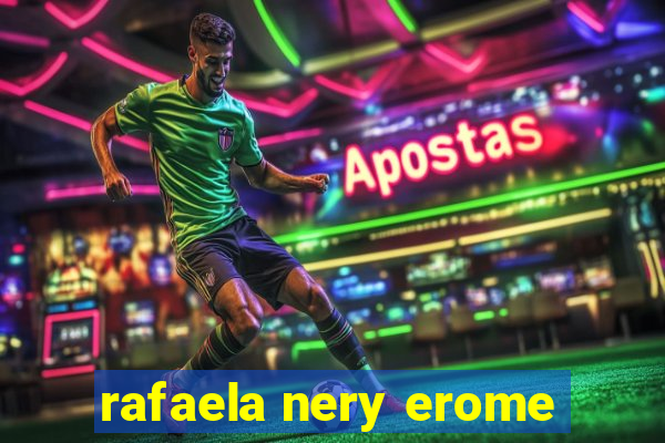 rafaela nery erome