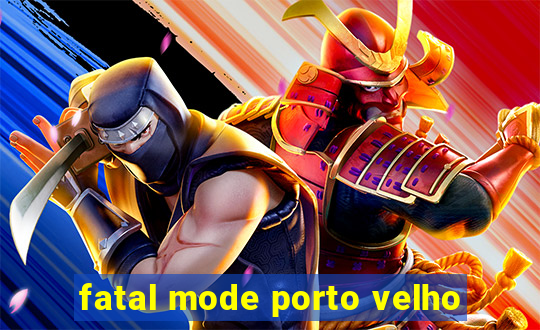 fatal mode porto velho