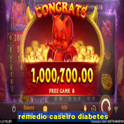 remedio caseiro diabetes