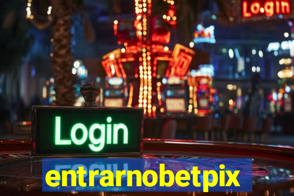 entrarnobetpix